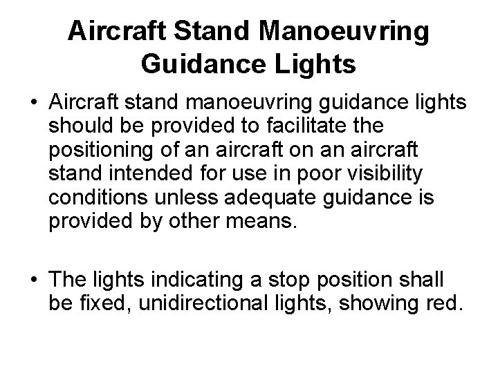 Aircraft Stand Manoeuvring Guidance Lights • Aircraft stand manoeuvring guidance lights should be provided