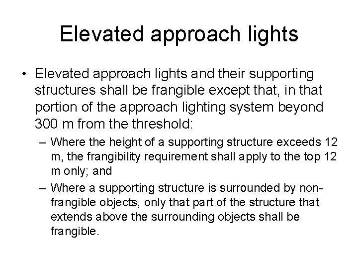 Elevated approach lights • Elevated approach lights and their supporting structures shall be frangible