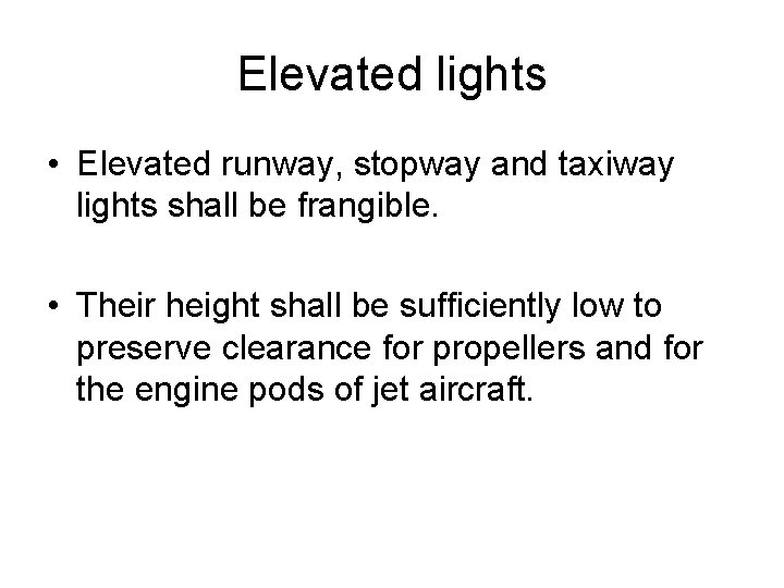 Elevated lights • Elevated runway, stopway and taxiway lights shall be frangible. • Their