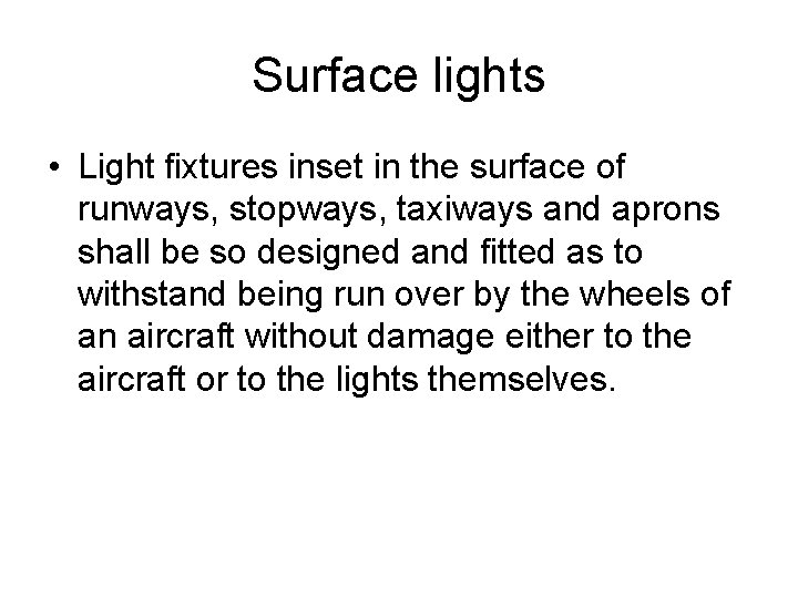 Surface lights • Light fixtures inset in the surface of runways, stopways, taxiways and
