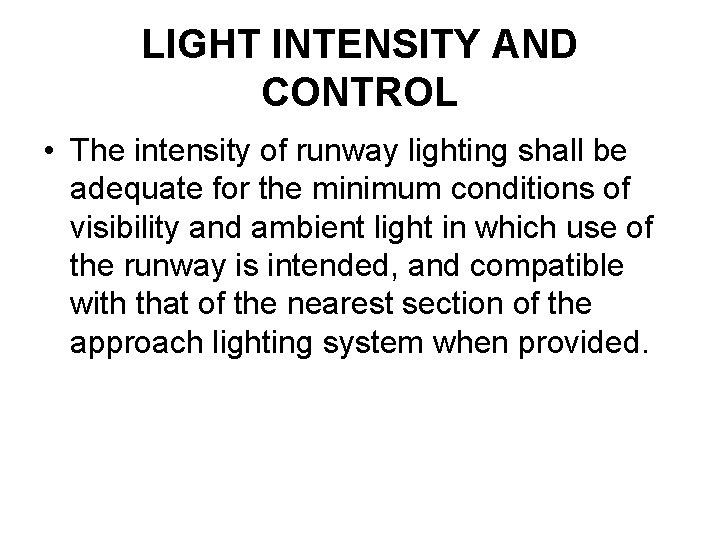 LIGHT INTENSITY AND CONTROL • The intensity of runway lighting shall be adequate for
