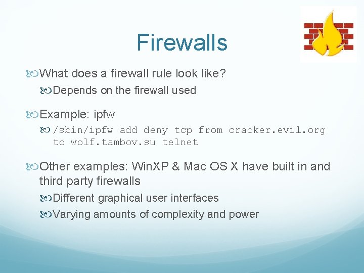 Firewalls What does a firewall rule look like? Depends on the firewall used Example: