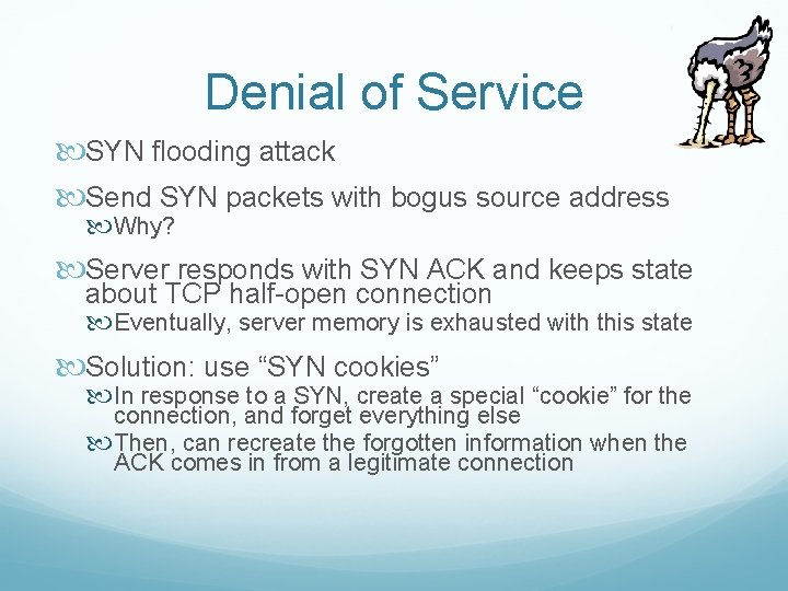 Denial of Service SYN flooding attack Send SYN packets with bogus source address Why?