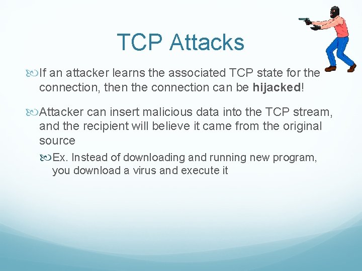 TCP Attacks If an attacker learns the associated TCP state for the connection, then