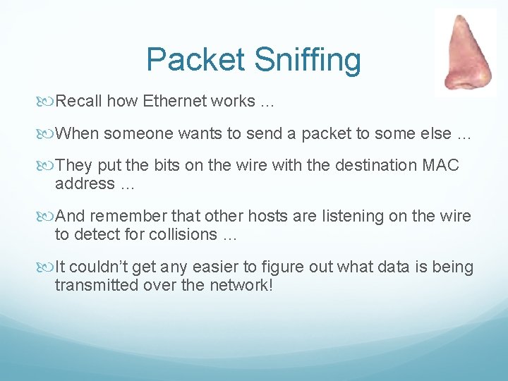 Packet Sniffing Recall how Ethernet works … When someone wants to send a packet