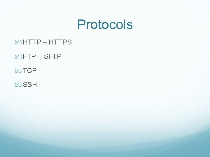 Protocols HTTP – HTTPS FTP – SFTP TCP SSH 