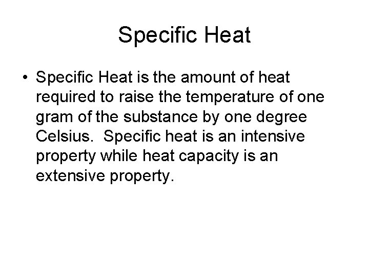 Specific Heat • Specific Heat is the amount of heat required to raise the