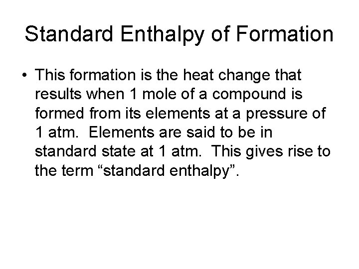 Standard Enthalpy of Formation • This formation is the heat change that results when