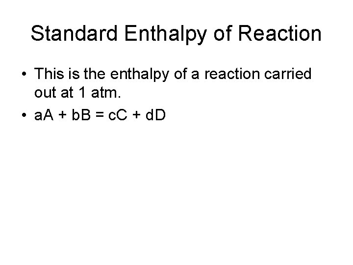 Standard Enthalpy of Reaction • This is the enthalpy of a reaction carried out