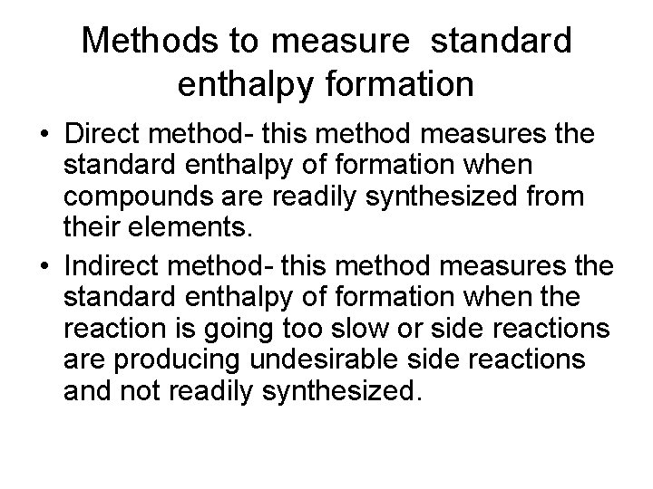 Methods to measure standard enthalpy formation • Direct method- this method measures the standard