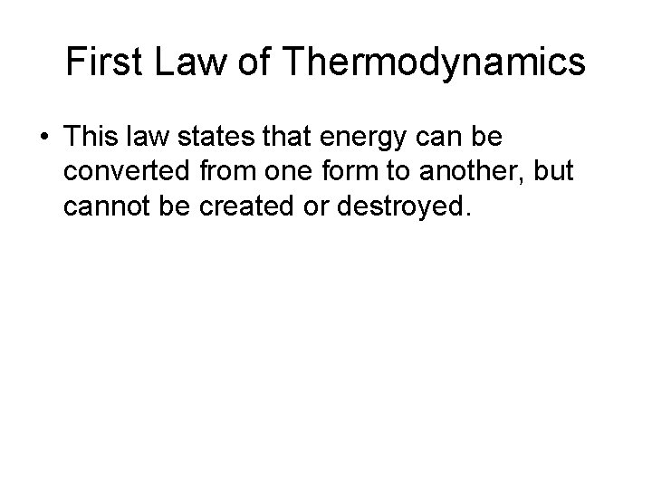 First Law of Thermodynamics • This law states that energy can be converted from