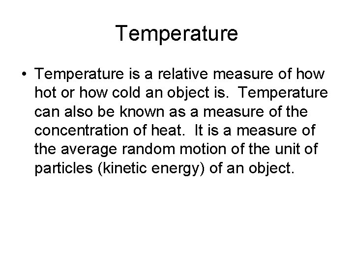 Temperature • Temperature is a relative measure of how hot or how cold an