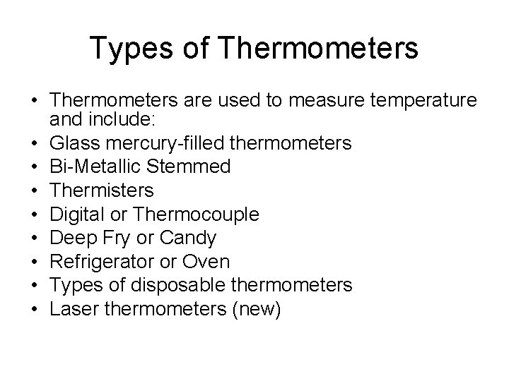 Types of Thermometers • Thermometers are used to measure temperature and include: • Glass