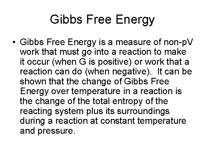 Gibbs Free Energy • Gibbs Free Energy is a measure of non-p. V work