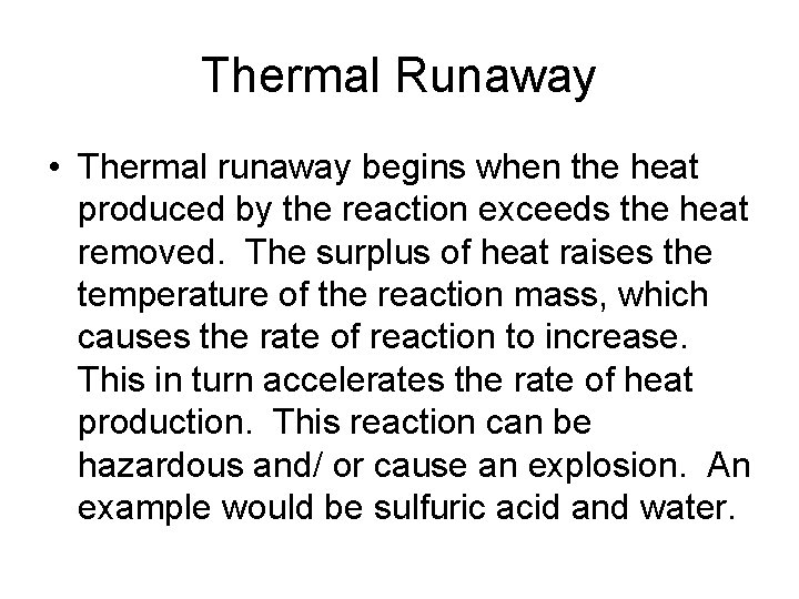 Thermal Runaway • Thermal runaway begins when the heat produced by the reaction exceeds