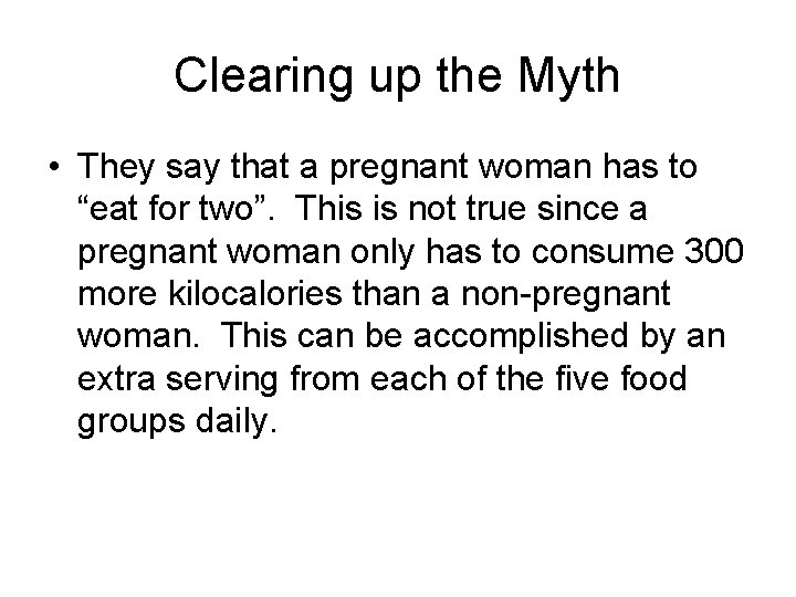 Clearing up the Myth • They say that a pregnant woman has to “eat