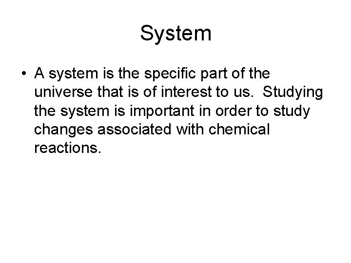 System • A system is the specific part of the universe that is of