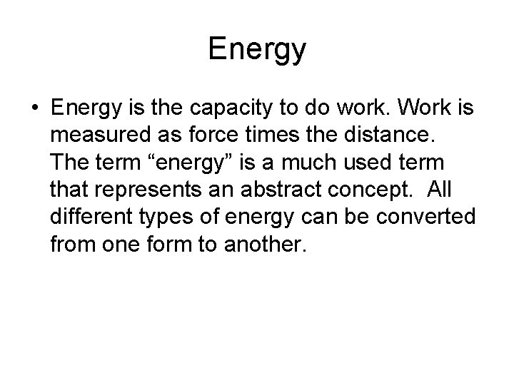 Energy • Energy is the capacity to do work. Work is measured as force