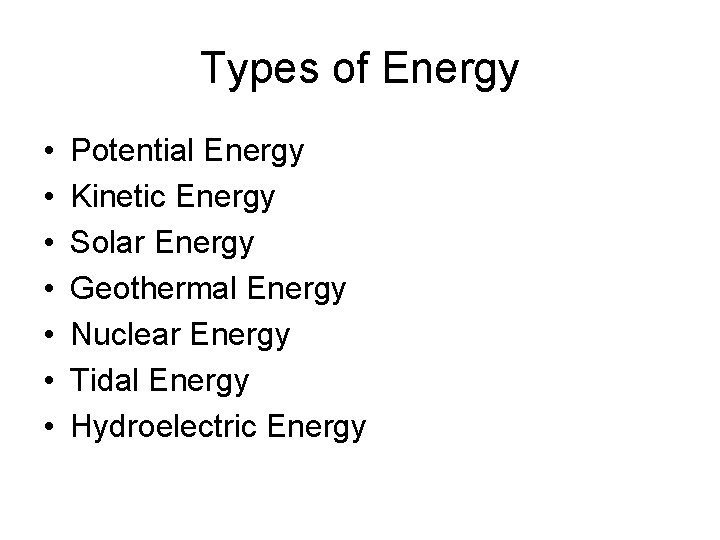 Types of Energy • • Potential Energy Kinetic Energy Solar Energy Geothermal Energy Nuclear