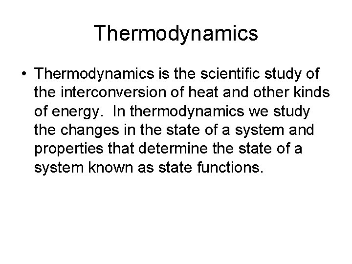 Thermodynamics • Thermodynamics is the scientific study of the interconversion of heat and other