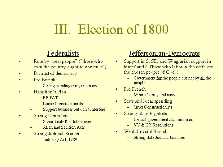 III. Election of 1800 Federalists • Rule by “best people” (“those who own the