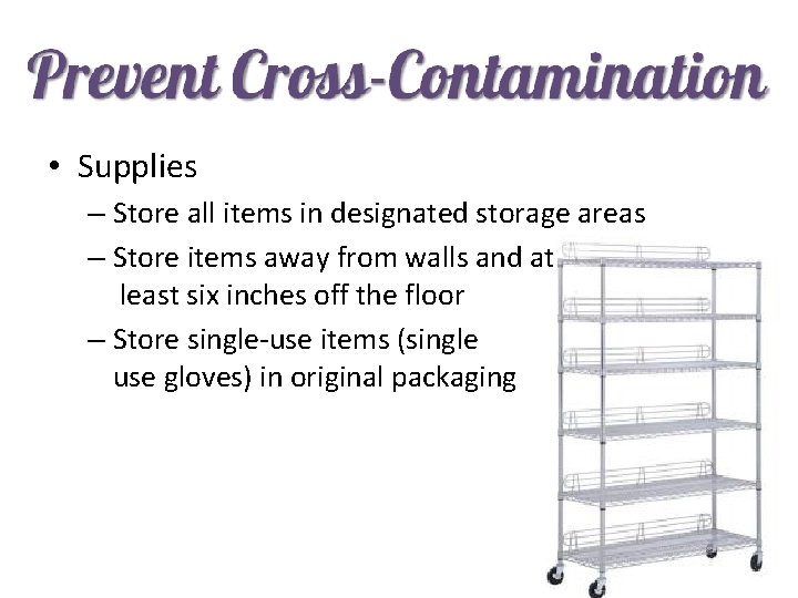  • Supplies – Store all items in designated storage areas – Store items