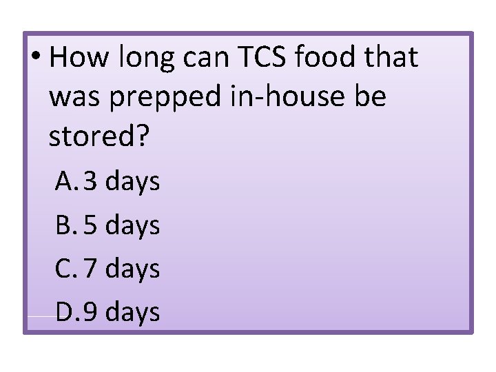  • How long can TCS food that was prepped in-house be stored? A.