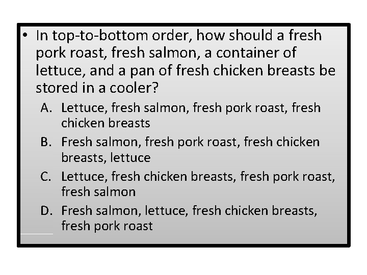  • In top-to-bottom order, how should a fresh pork roast, fresh salmon, a