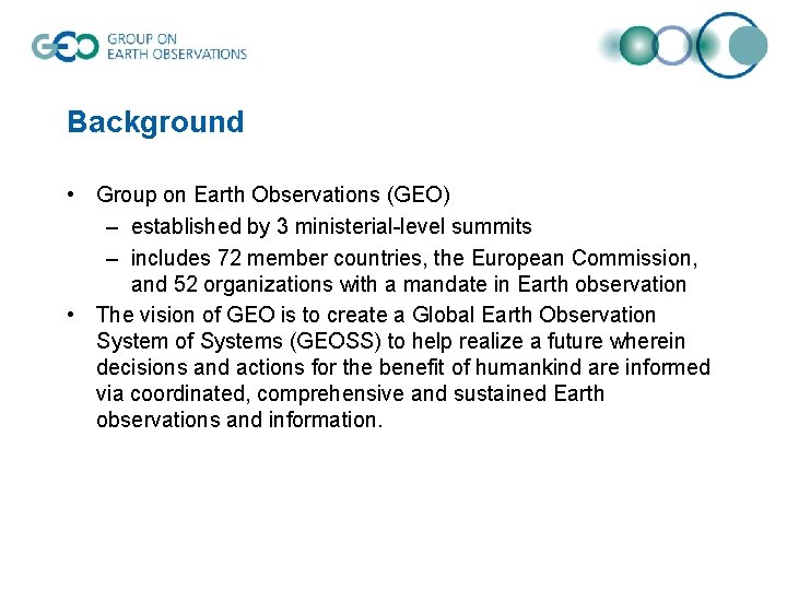 Background • Group on Earth Observations (GEO) – established by 3 ministerial-level summits –