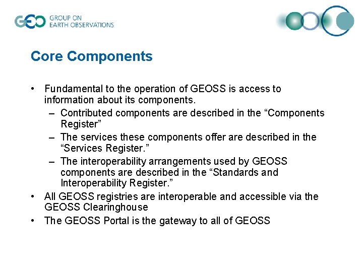 Core Components • Fundamental to the operation of GEOSS is access to information about