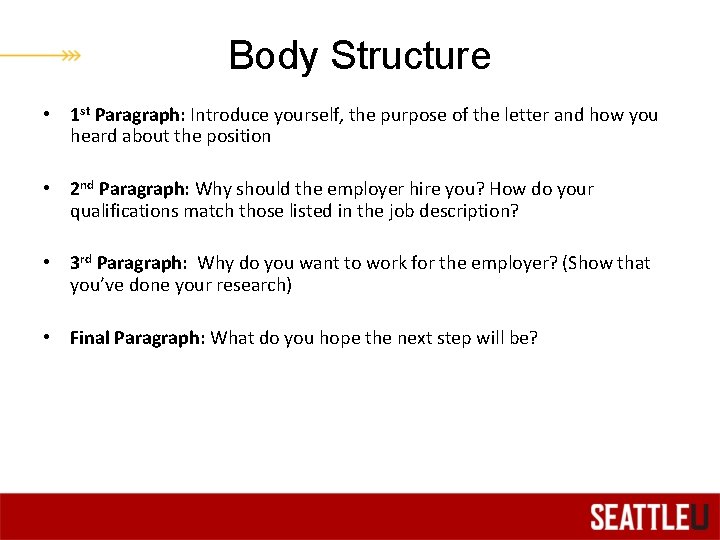 Body Structure • 1 st Paragraph: Introduce yourself, the purpose of the letter and