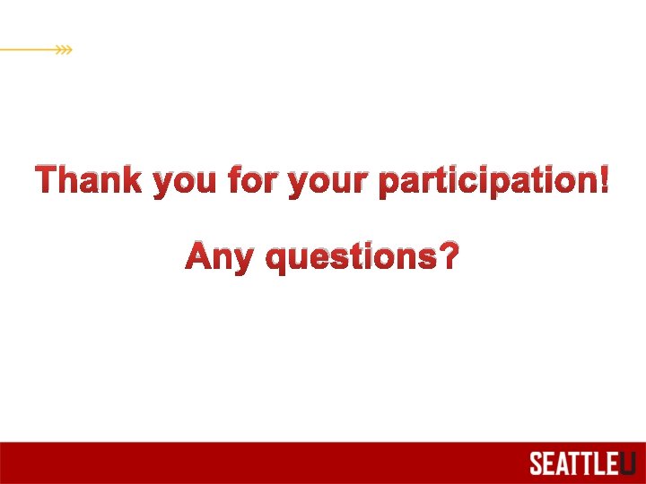 Thank you for your participation! Any questions? 