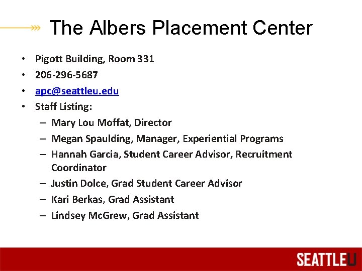The Albers Placement Center • • Pigott Building, Room 331 206 -296 -5687 apc@seattleu.