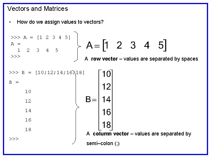 Vectors and Matrices • How do we assign values to vectors? >>> A = Vectors and Matrices • How do we assign values to vectors? >>> A =
