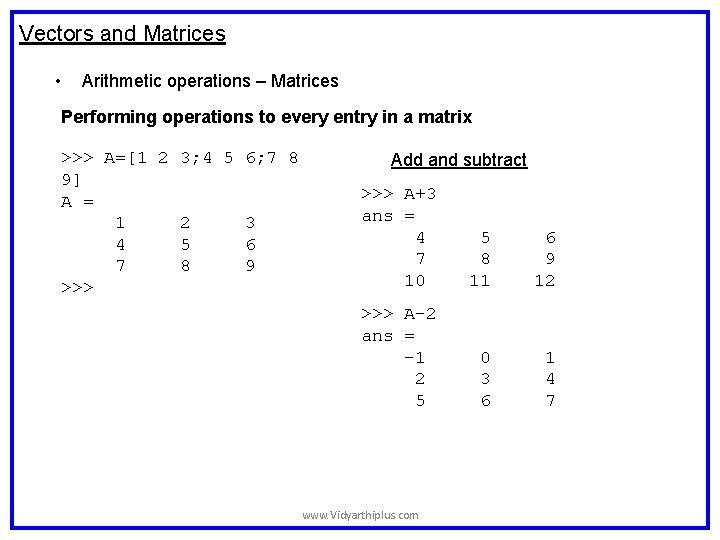 Vectors and Matrices • Arithmetic operations – Matrices Performing operations to every entry in Vectors and Matrices • Arithmetic operations – Matrices Performing operations to every entry in