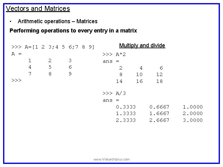 Vectors and Matrices • Arithmetic operations – Matrices Performing operations to every entry in Vectors and Matrices • Arithmetic operations – Matrices Performing operations to every entry in