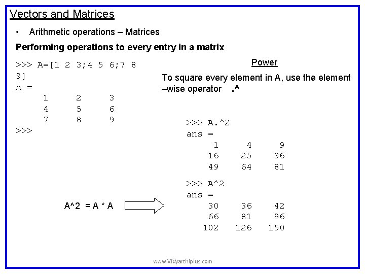 Vectors and Matrices • Arithmetic operations – Matrices Performing operations to every entry in Vectors and Matrices • Arithmetic operations – Matrices Performing operations to every entry in