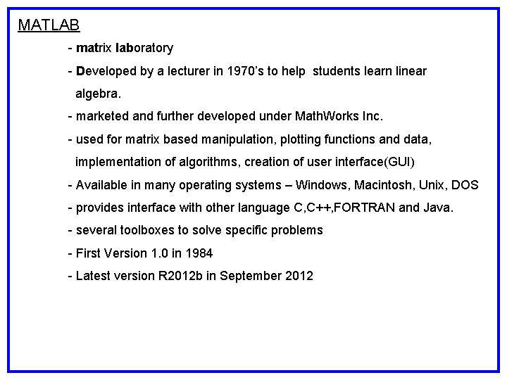 MATLAB - matrix laboratory - Developed by a lecturer in 1970’s to help students MATLAB - matrix laboratory - Developed by a lecturer in 1970’s to help students