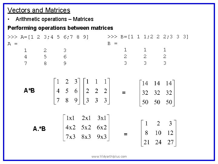 Vectors and Matrices • Arithmetic operations – Matrices Performing operations between matrices >>> A=[1 Vectors and Matrices • Arithmetic operations – Matrices Performing operations between matrices >>> A=[1