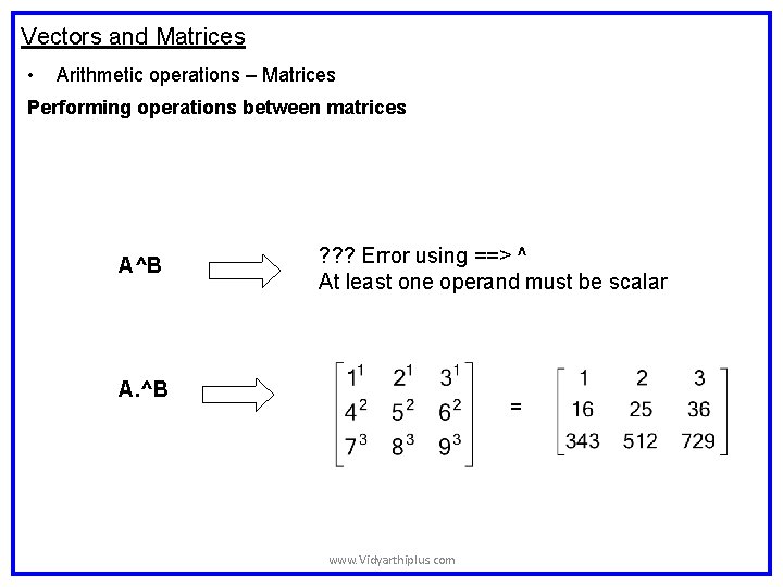 Vectors and Matrices • Arithmetic operations – Matrices Performing operations between matrices A^B ? Vectors and Matrices • Arithmetic operations – Matrices Performing operations between matrices A^B ?