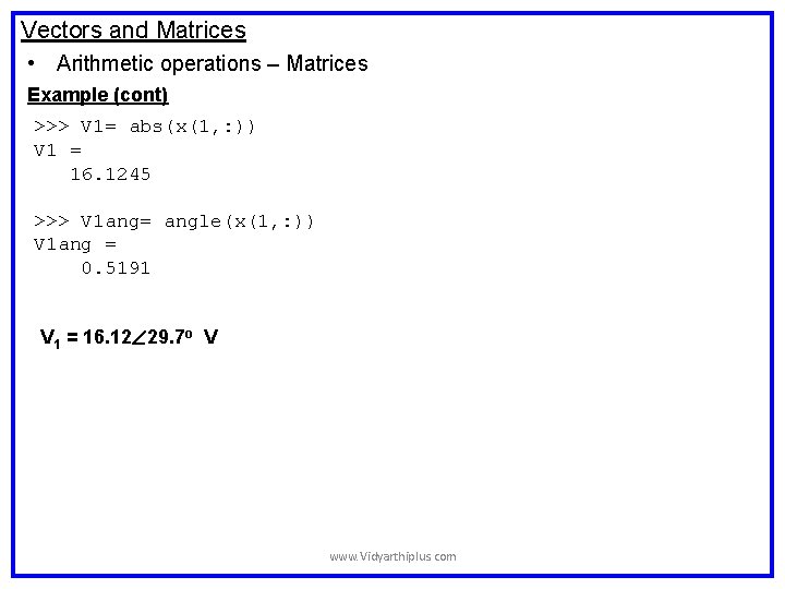 Vectors and Matrices • Arithmetic operations – Matrices Example (cont) >>> V 1= abs(x(1, Vectors and Matrices • Arithmetic operations – Matrices Example (cont) >>> V 1= abs(x(1,