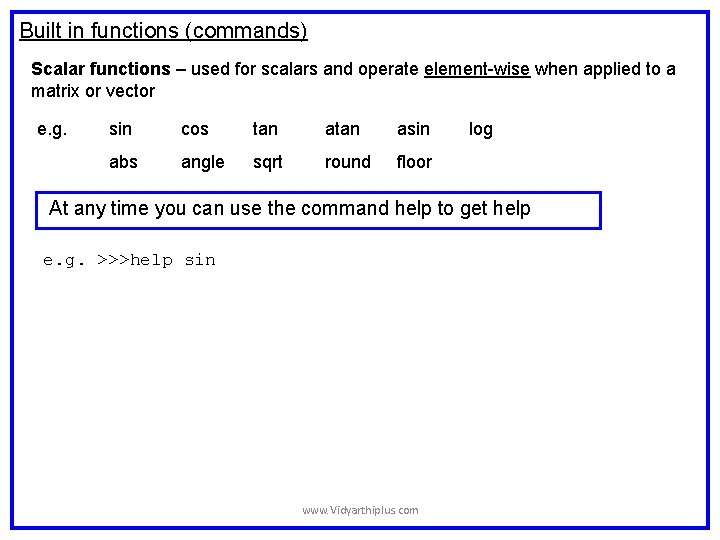 Built in functions (commands) Scalar functions – used for scalars and operate element-wise when Built in functions (commands) Scalar functions – used for scalars and operate element-wise when
