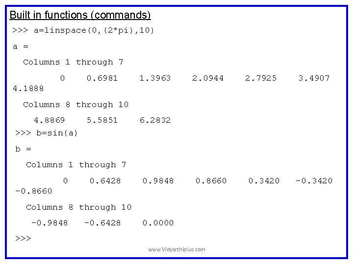 Built in functions (commands) >>> a=linspace(0, (2*pi), 10) a = Columns 1 through 7 Built in functions (commands) >>> a=linspace(0, (2*pi), 10) a = Columns 1 through 7