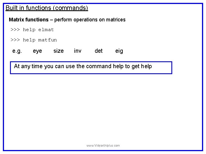 Built in functions (commands) Matrix functions – perform operations on matrices >>> help elmat Built in functions (commands) Matrix functions – perform operations on matrices >>> help elmat