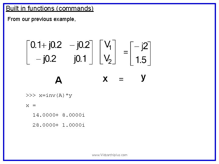 Built in functions (commands) From our previous example, = A x = >>> x=inv(A)*y Built in functions (commands) From our previous example, = A x = >>> x=inv(A)*y
