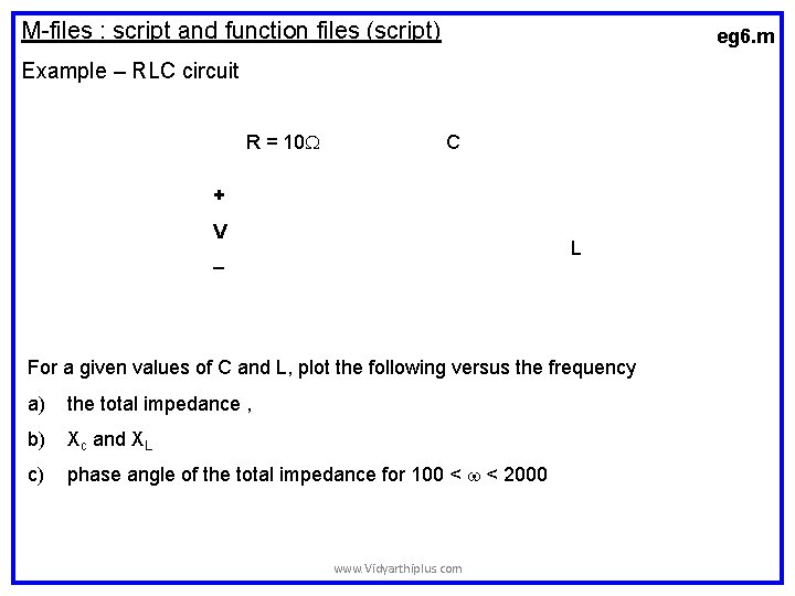 M-files : script and function files (script) eg 6. m Example – RLC circuit M-files : script and function files (script) eg 6. m Example – RLC circuit