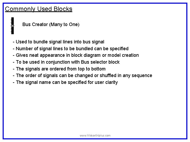 Commonly Used Blocks Bus Creator (Many to One) - Used to bundle signal lines Commonly Used Blocks Bus Creator (Many to One) - Used to bundle signal lines