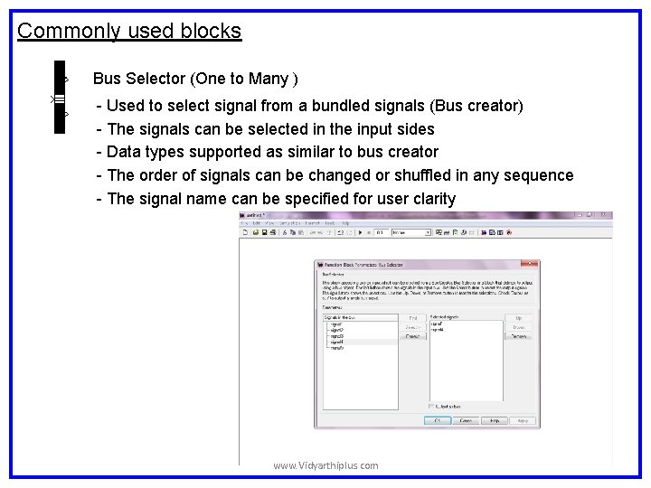 Commonly used blocks Bus Selector (One to Many ) - Used to select signal Commonly used blocks Bus Selector (One to Many ) - Used to select signal