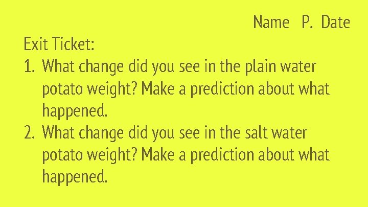 Name P. Date Exit Ticket: 1. What change did you see in the plain