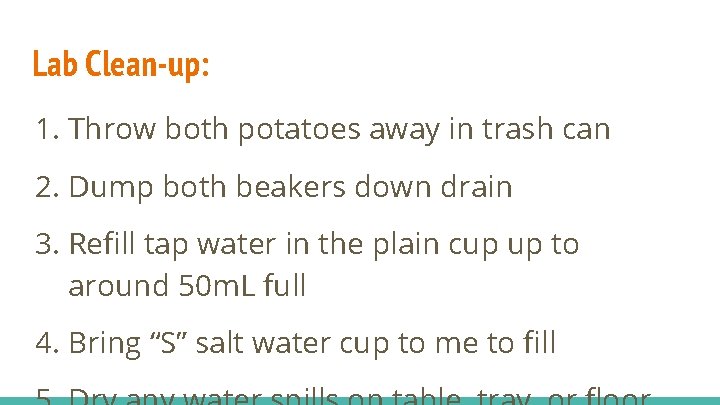 Lab Clean-up: 1. Throw both potatoes away in trash can 2. Dump both beakers